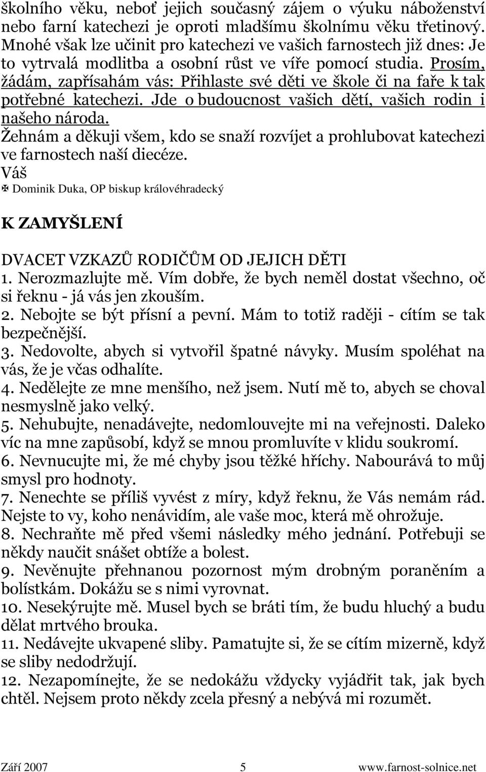 Prosím, žádám, zapřísahám vás: Přihlaste své děti ve škole či na faře k tak potřebné katechezi. Jde o budoucnost vašich dětí, vašich rodin i našeho národa.