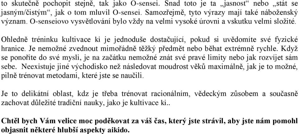 Je nemožné zvednout mimořádně těžký předmět nebo běhat extrémně rychle. Když se ponoříte do své mysli, je na začátku nemožné znát své pravé limity nebo jak rozvíjet sám sebe.