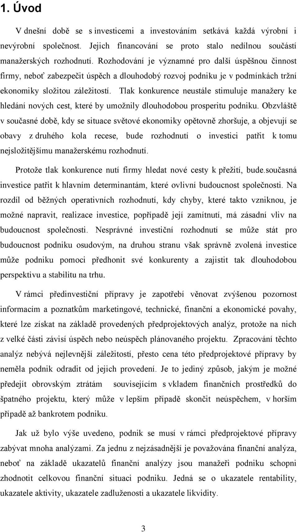 Tlak konkurence neustále stimuluje manažery ke hledání nových cest, které by umožnily dlouhodobou prosperitu podniku.