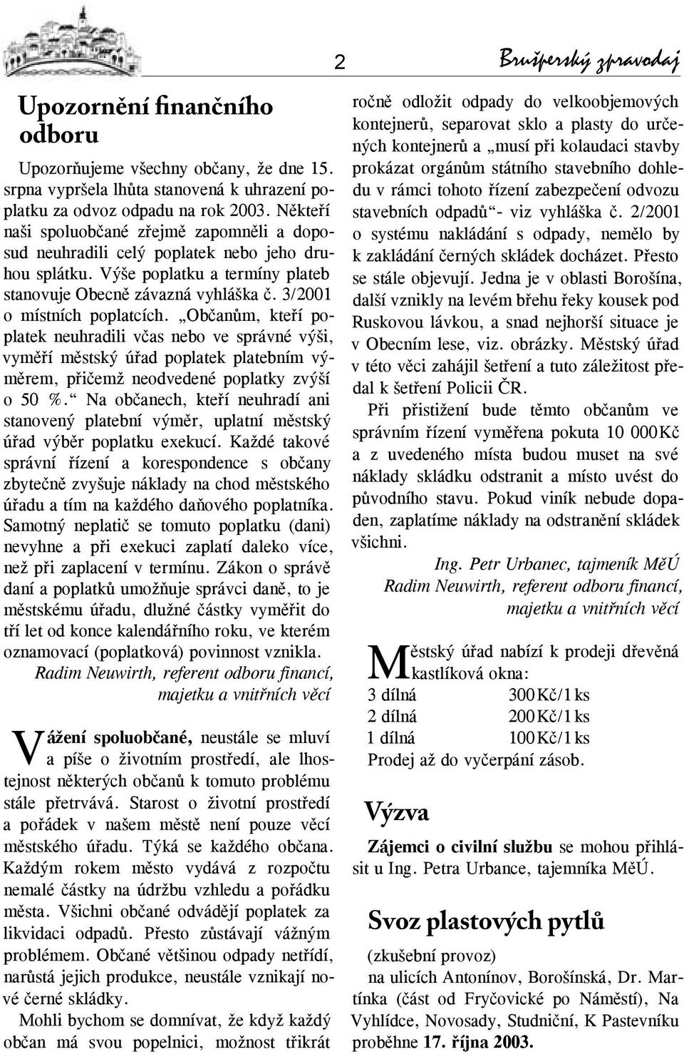 Občanům, kteří poplatek neuhradili včas nebo ve správné výši, vyměří městský úřad poplatek platebním výměrem, přičemž neodvedené poplatky zvýší o 50 %.