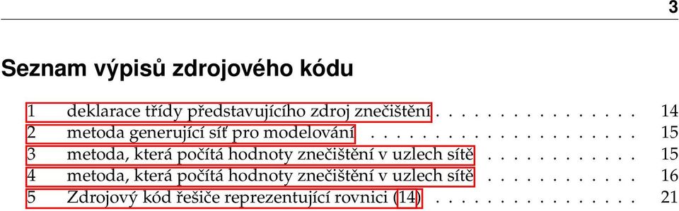 .................... 15 3 metoda, která počítá hodnoty znečištění v uzlech sítě.