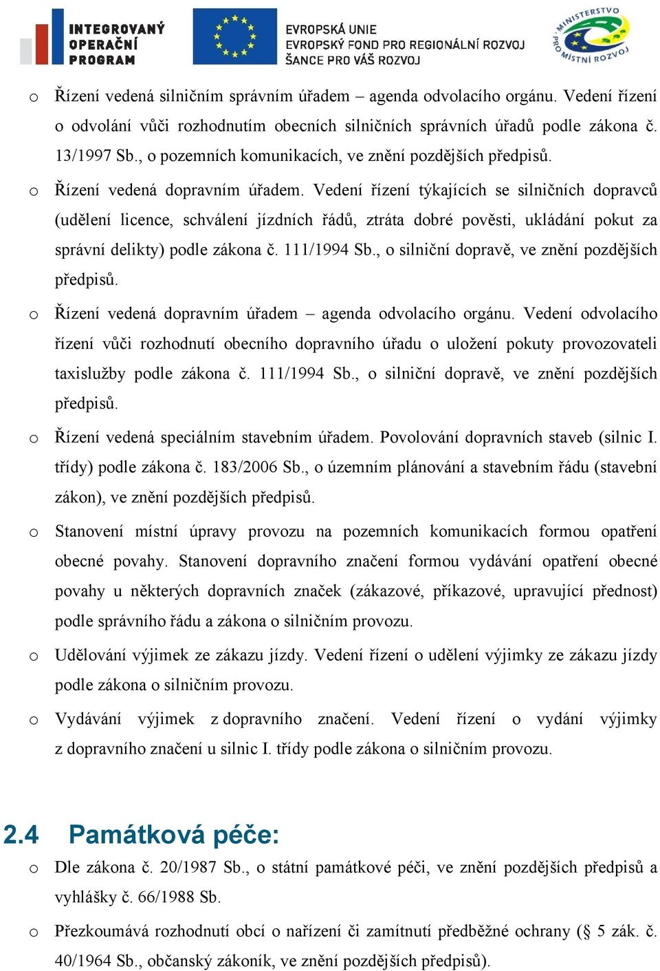 Vedení řízení týkajících se silničních dopravců (udělení licence, schválení jízdních řádů, ztráta dobré pověsti, ukládání pokut za správní delikty) podle zákona č. 111/1994 Sb.