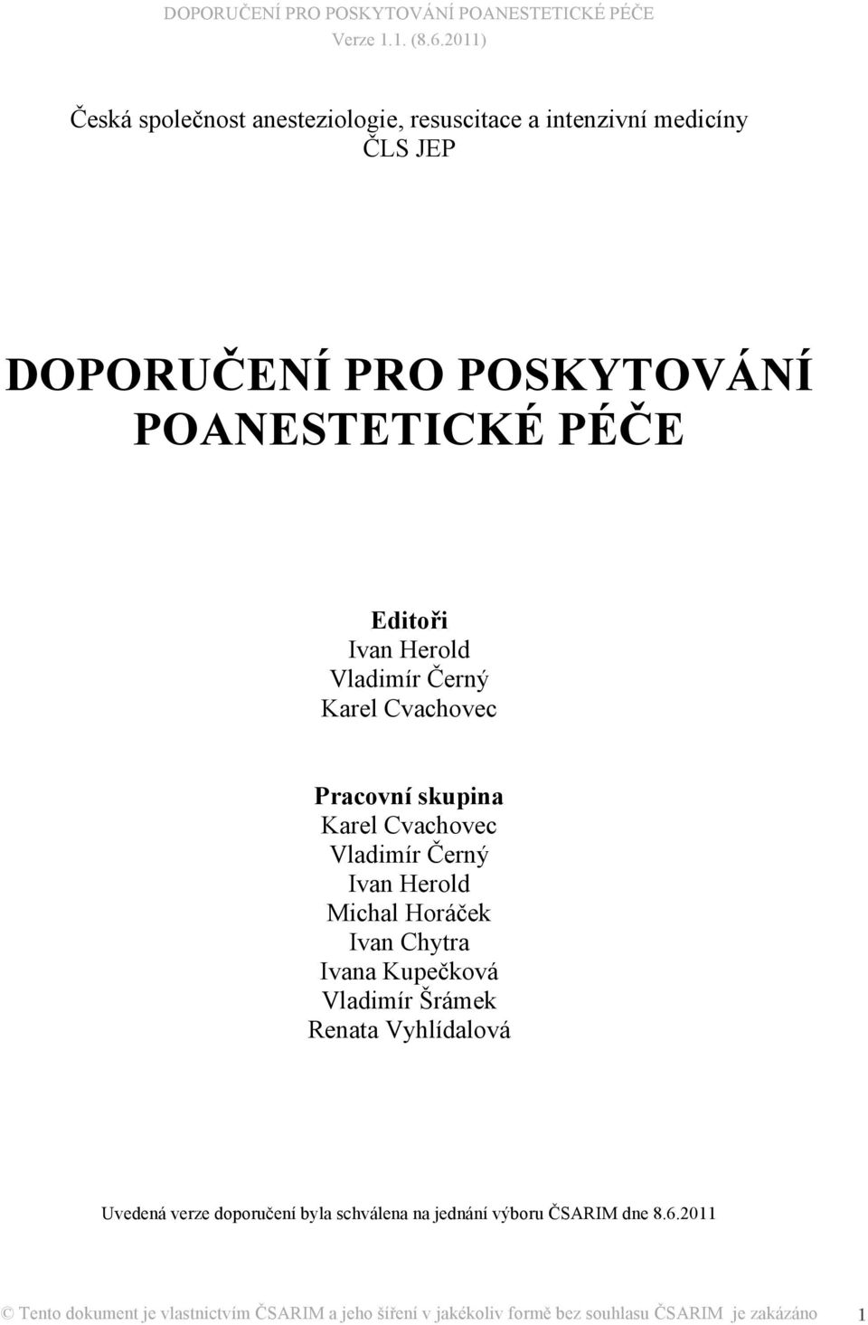 Horáček Ivan Chytra Ivana Kupečková Vladimír Šrámek Renata Vyhlídalová Uvedená verze doporučení byla schválena na jednání