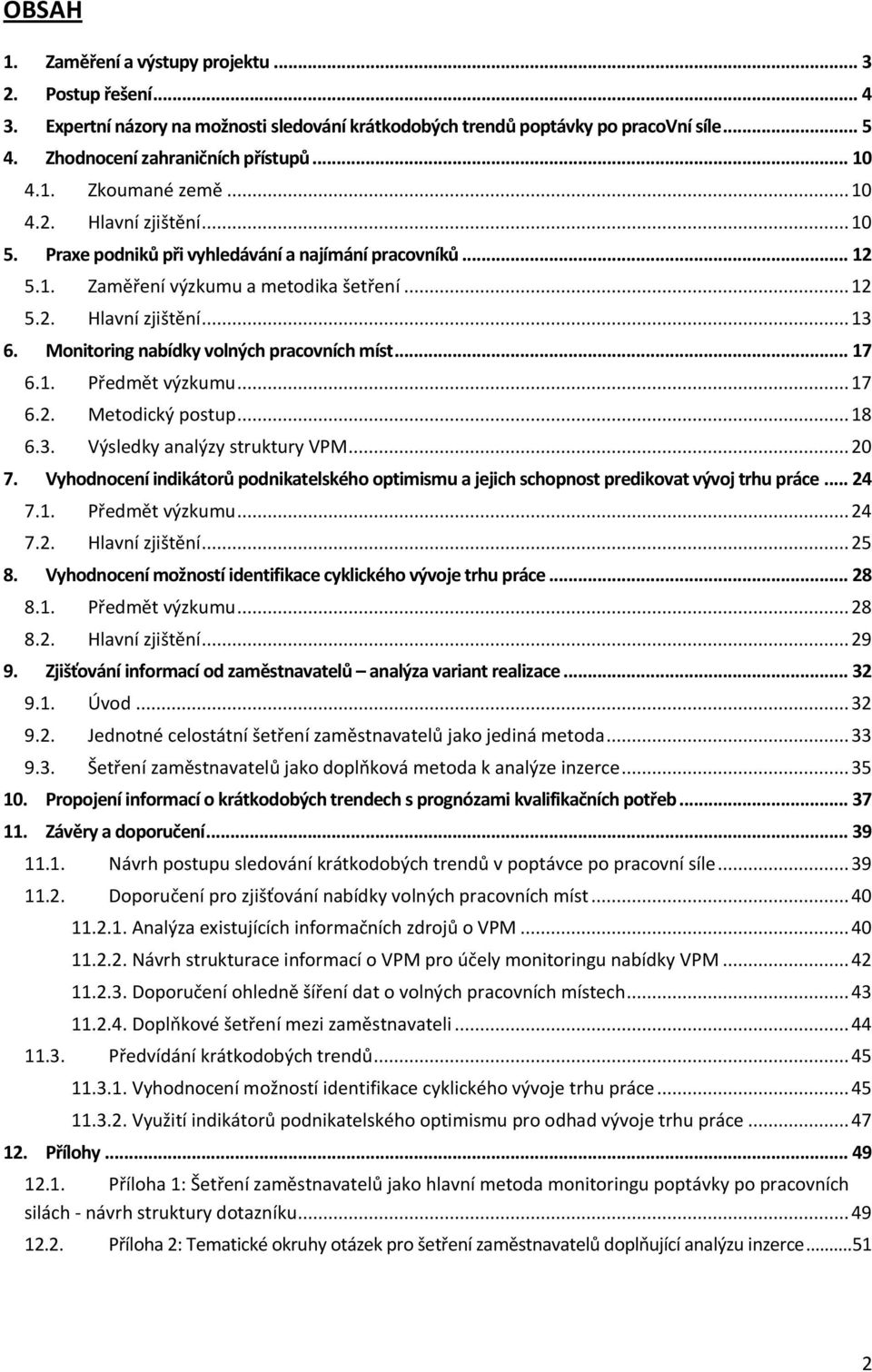 Monitoring nabídky volných pracovních míst... 17 6.1. Předmět výzkumu... 17 6.2. Metodický postup... 18 6.3. Výsledky analýzy struktury VPM... 20 7.