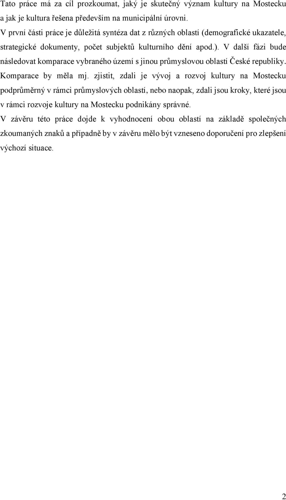 V další fázi bude následovat komparace vybraného území s jinou průmyslovou oblastí České republiky. Komparace by měla mj.