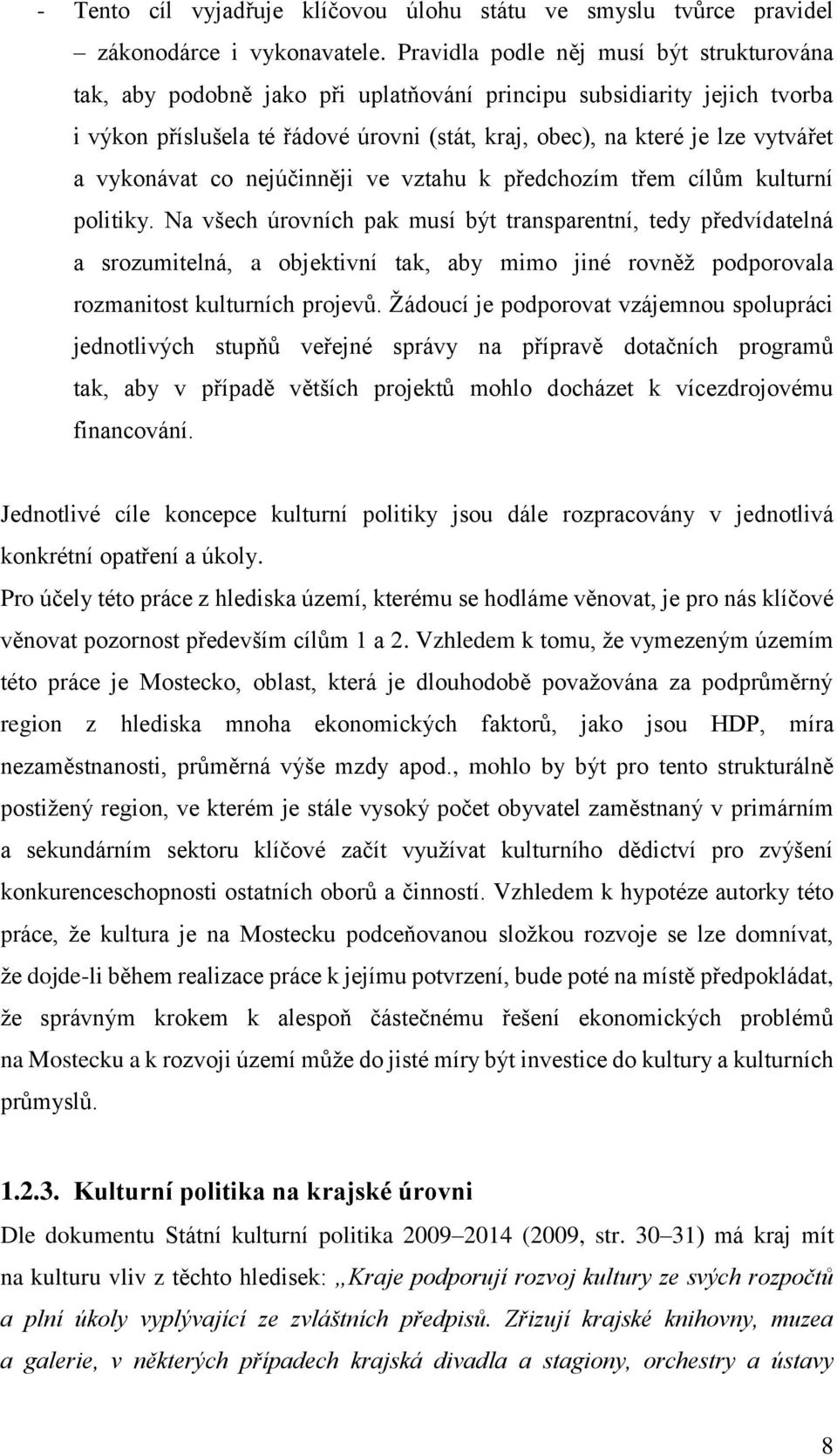 vykonávat co nejúčinněji ve vztahu k předchozím třem cílům kulturní politiky.