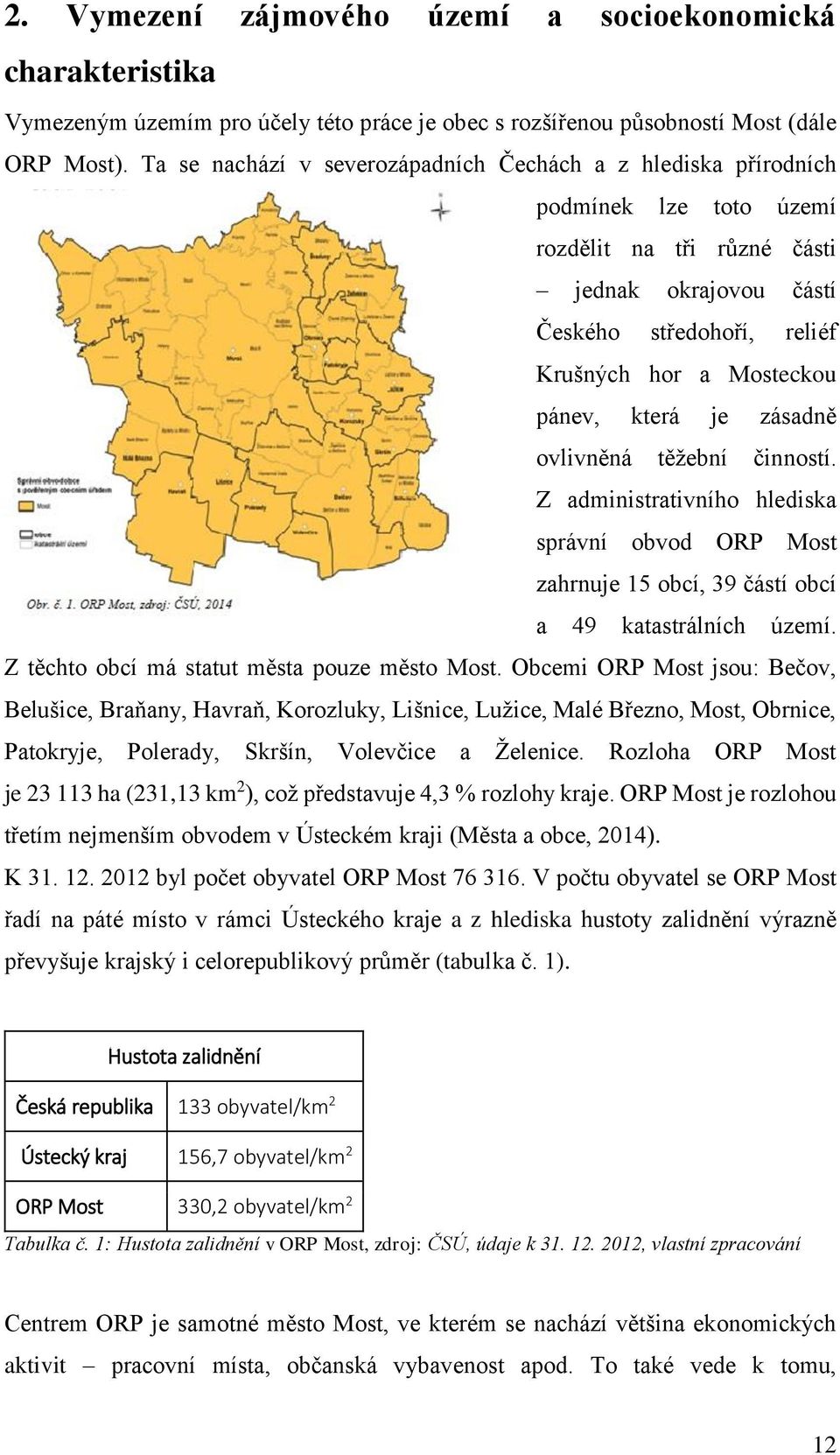 která je zásadně ovlivněná těžební činností. Z administrativního hlediska správní obvod ORP Most zahrnuje 15 obcí, 39 částí obcí a 49 katastrálních území.