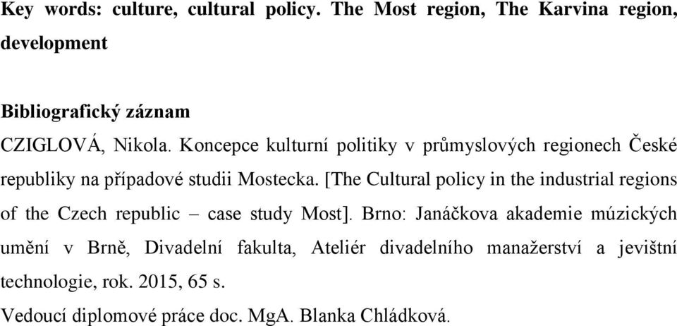 [The Cultural policy in the industrial regions of the Czech republic case study Most].