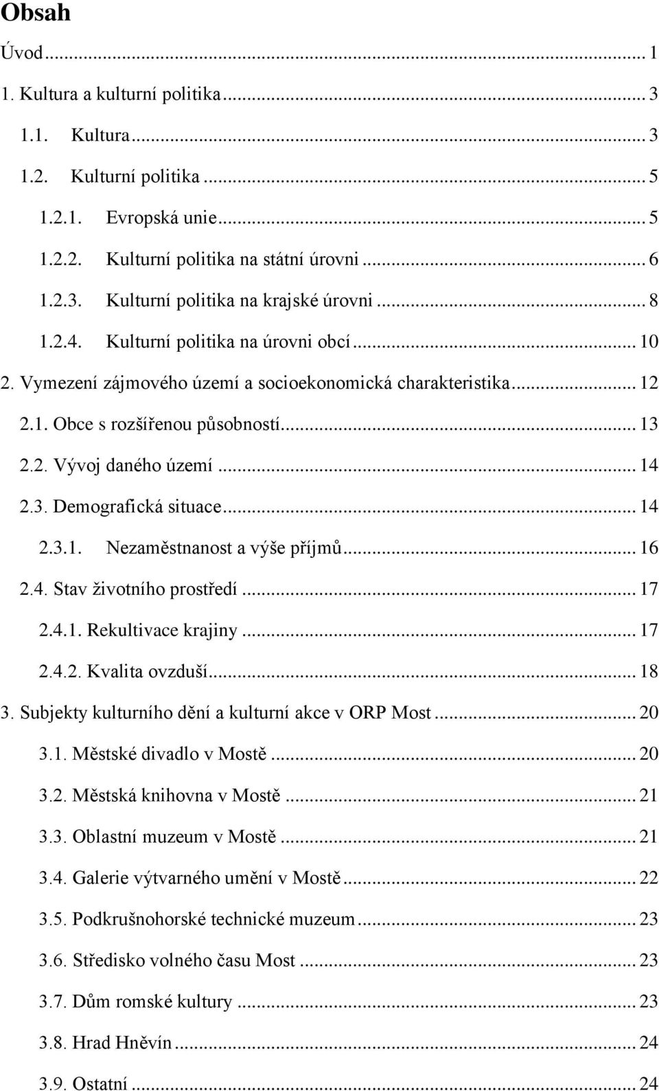 .. 14 2.3.1. Nezaměstnanost a výše příjmů... 16 2.4. Stav životního prostředí... 17 2.4.1. Rekultivace krajiny... 17 2.4.2. Kvalita ovzduší... 18 3.