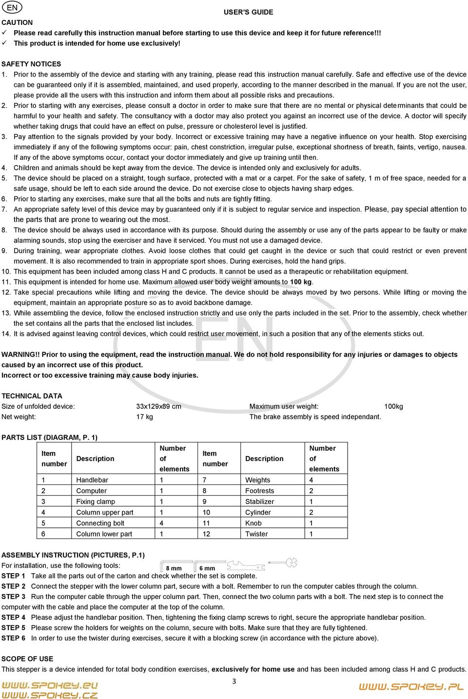 Safe and effective use of the device can be guaranteed only if it is assembled, maintained, and used properly, according to the manner described in the manual.