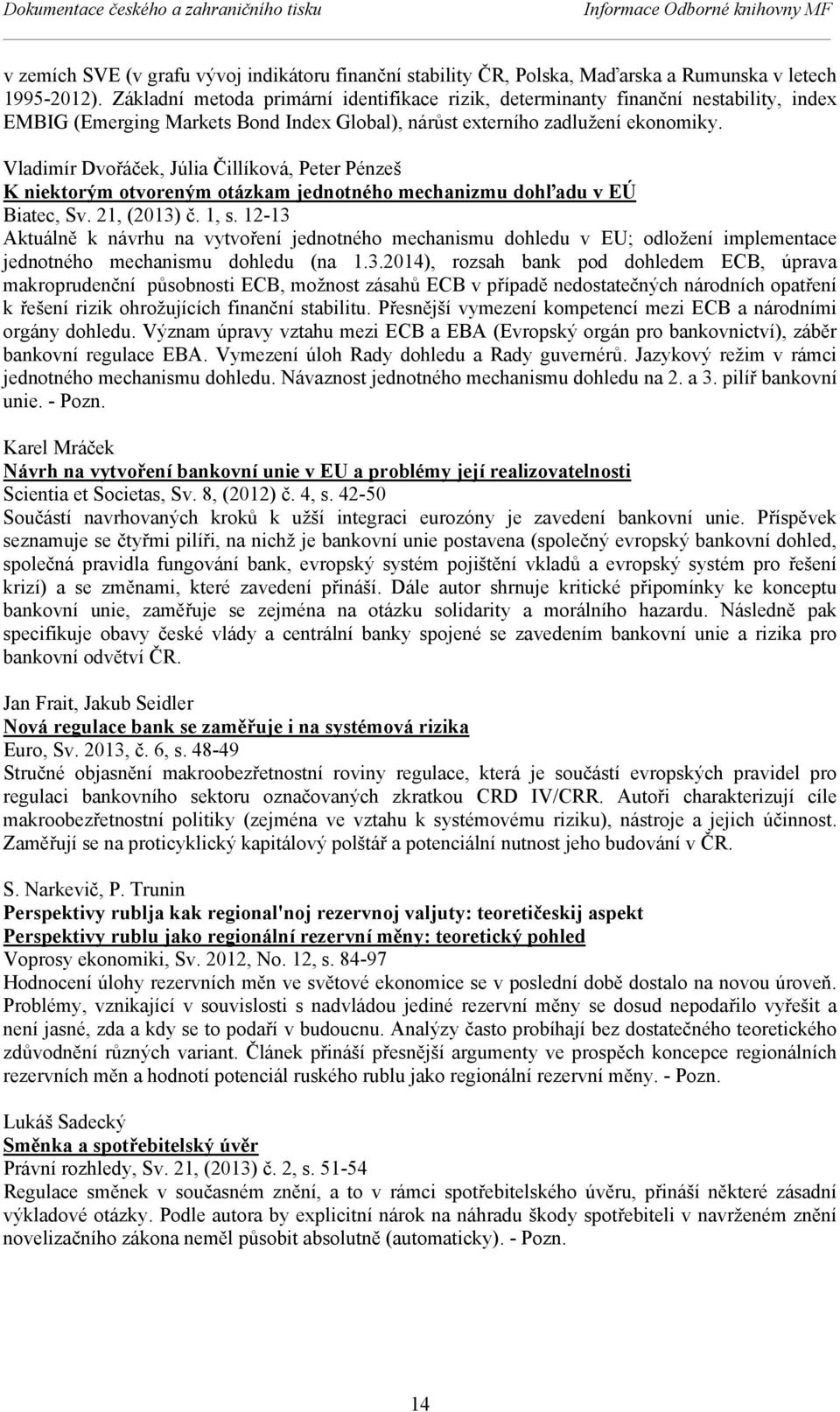 Vladimír Dvořáček, Júlia Čillíková, Peter Pénzeš K niektorým otvoreným otázkam jednotného mechanizmu dohľadu v EÚ Biatec, Sv. 21, (2013) č. 1, s.