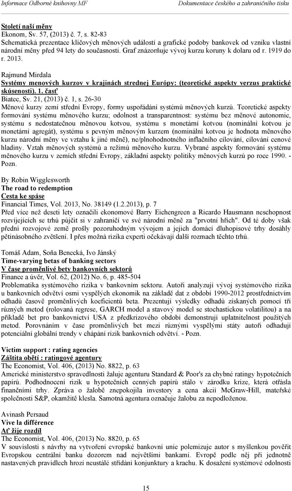 1919 do r. 2013. Rajmund Mirdala Systémy menových kurzov v krajinách strednej Európy: (teoretické aspekty verzus praktické skúsenosti). 1. časť Biatec, Sv. 21, (2013) č. 1, s.