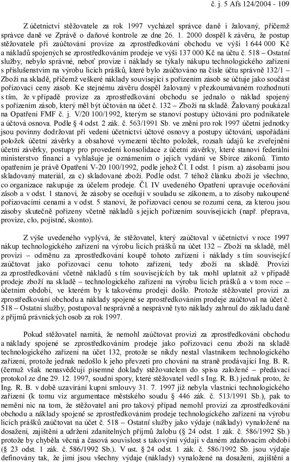 97 vycházel správce daně i žalovaný, přičemž správce daně ve Zprávě o daňové kontrole ze dne 26. 1.