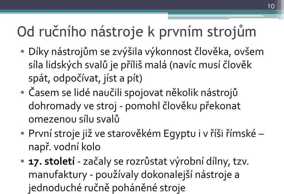 pomohl člověku překonat omezenou sílu svalů První stroje již ve starověkém Egyptu i v říši římské např. vodní kolo 17.