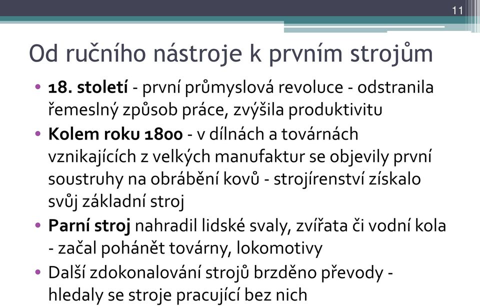 dílnách a továrnách vznikajících z velkých manufaktur se objevily první soustruhy na obrábění kovů - strojírenství