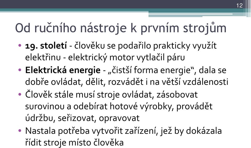 - čistší forma energie, dala se dobře ovládat, dělit, rozvádět i na větší vzdálenosti Člověk stále musí