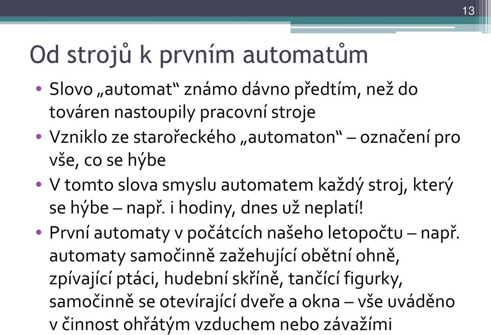 i hodiny, dnes už neplatí! První automaty v počátcích našeho letopočtu např.