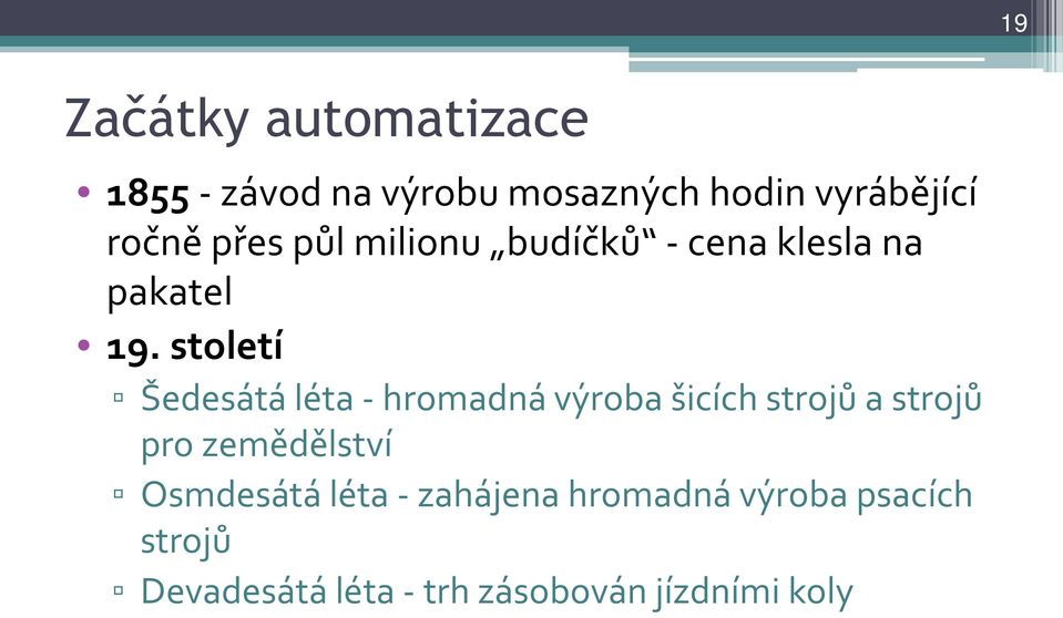 století Šedesátá léta - hromadná výroba šicích strojů a strojů pro zemědělství