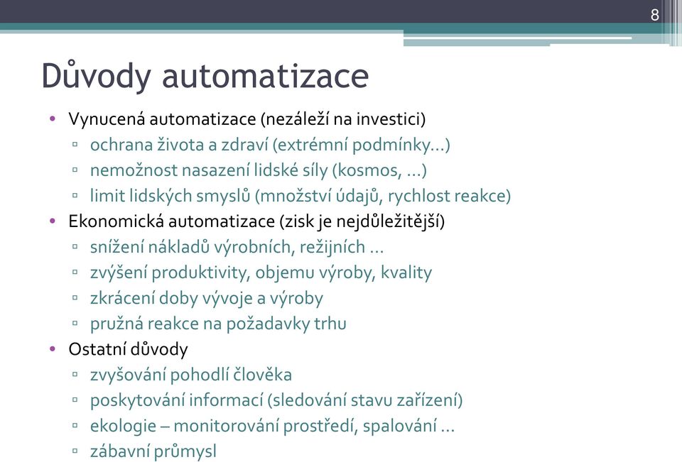 nákladů výrobních, režijních zvýšení produktivity, objemu výroby, kvality zkrácení doby vývoje a výroby pružná reakce na požadavky trhu