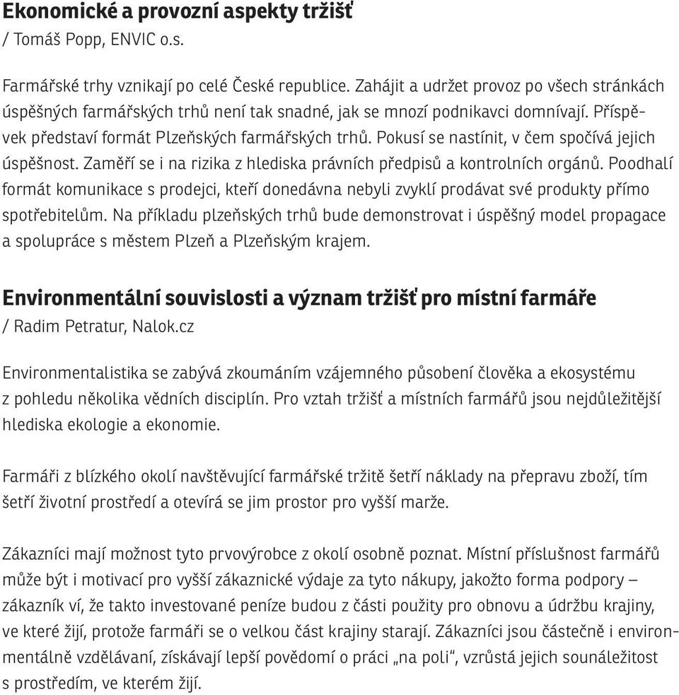 Pokusí se nastínit, v čem spočívá jejich úspěšnost. Zaměří se i na rizika z hlediska právních předpisů a kontrolních orgánů.