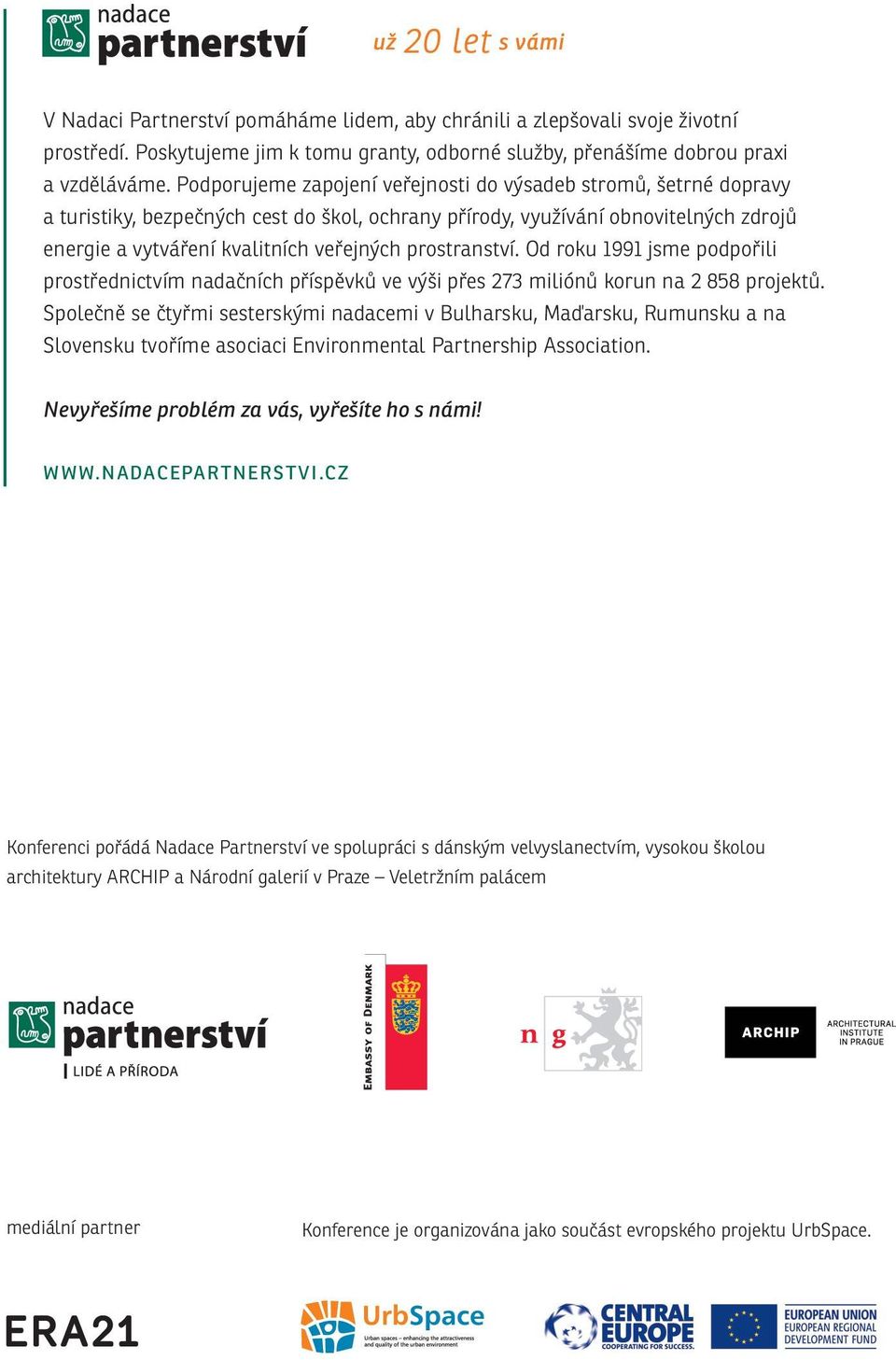 prostranství. Od roku 1991 jsme podpořili prostřednictvím nadačních příspěvků ve výši přes 273 miliónů korun na 2 858 projektů.