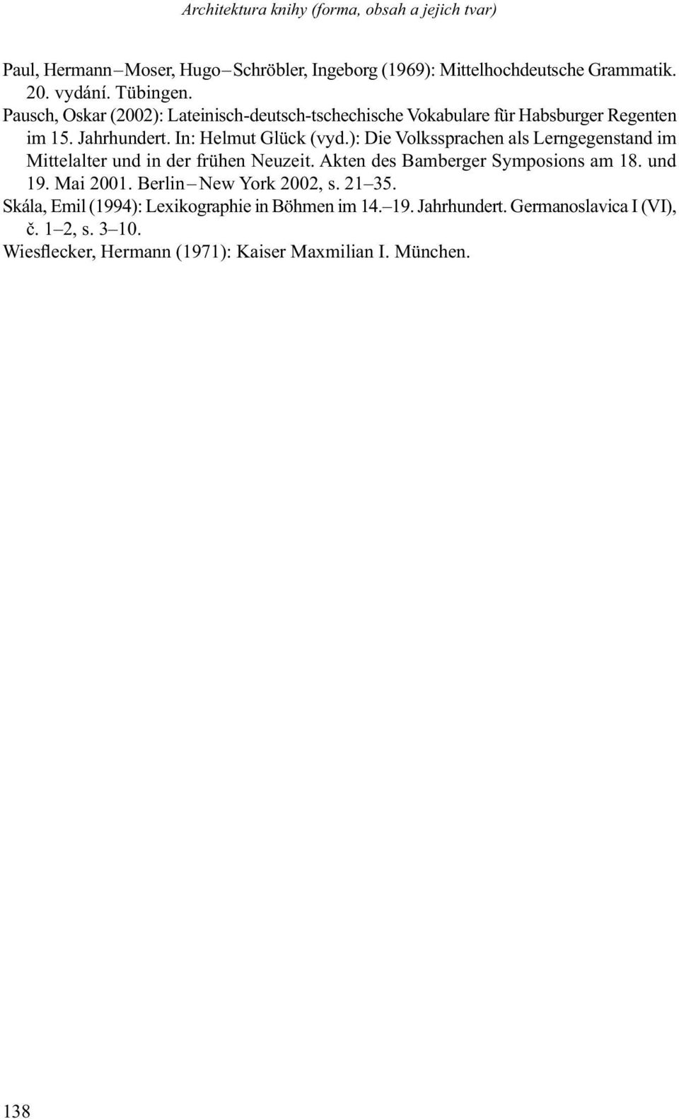 ): Die Volkssprachen als Lerngegenstand im Mittelalter und in der frühen Neuzeit. Akten des Bamberger Symposions am 18. und 19. Mai 2001.