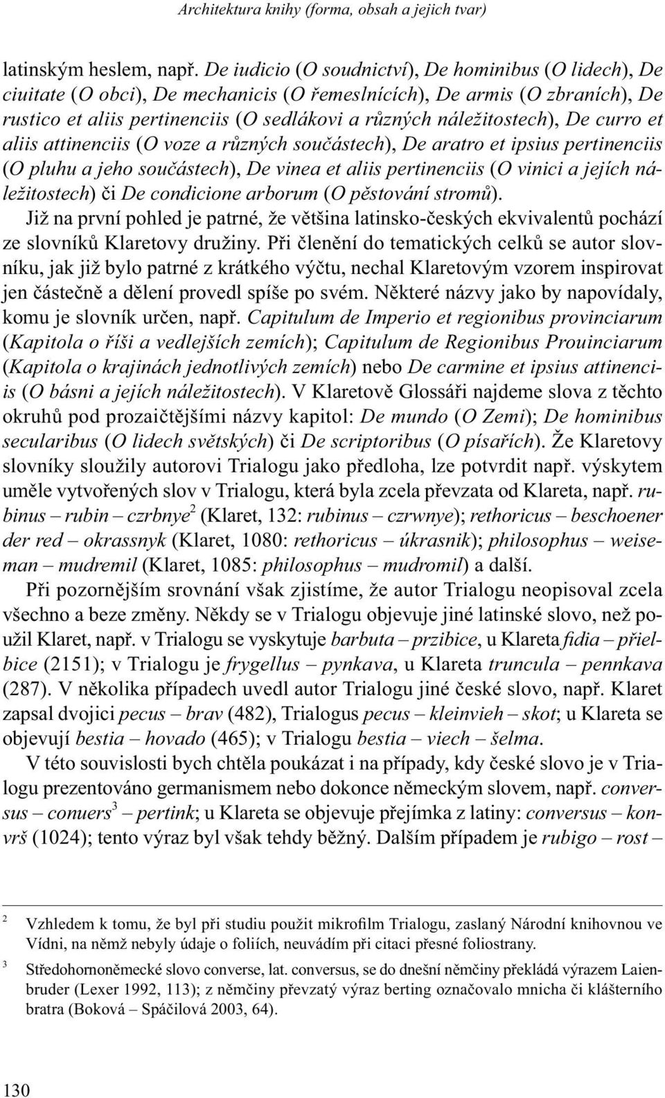 náležitostech), De curro et aliis attinenciis (O voze a různých součástech), De aratro et ipsius pertinenciis (O pluhu a jeho součástech), De vinea et aliis pertinenciis (O vinici a jejích