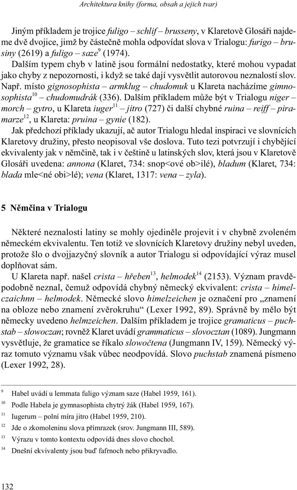 Např. místo gignosophista armklug chudomuk u Klareta nacházíme gimnosophista 10 chudomudrák (336).