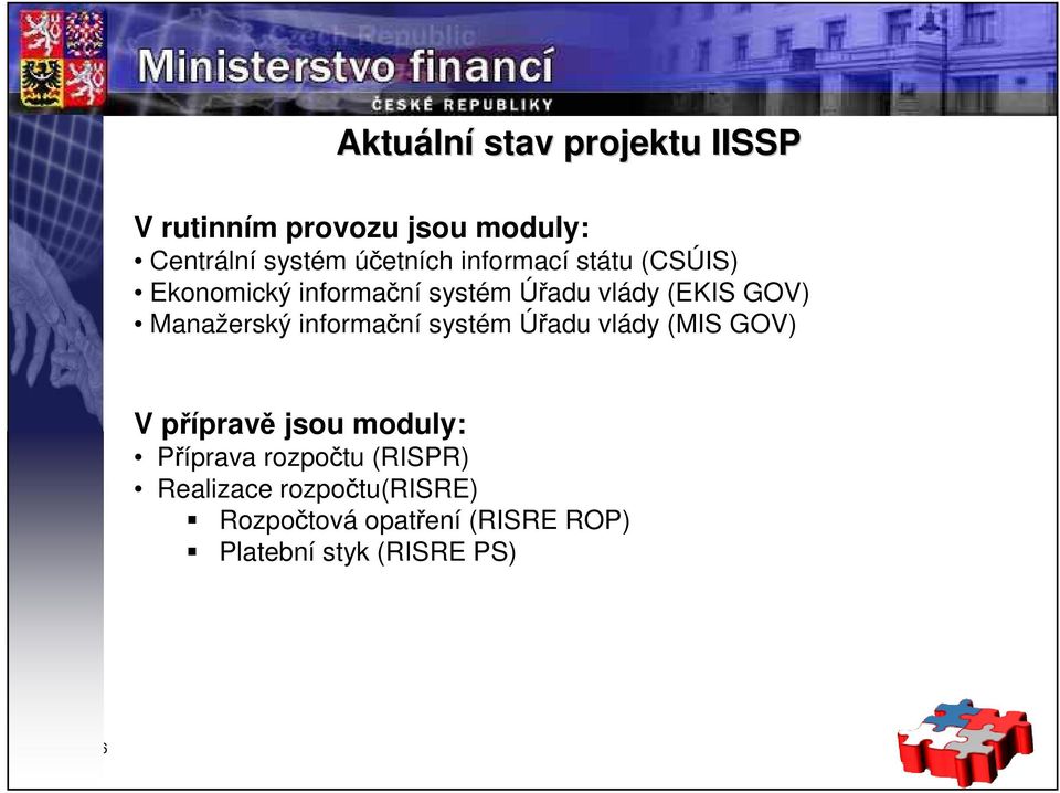 informační systém Úřadu vlády (MIS GOV) V přípravě jsou moduly: Příprava rozpočtu (RISPR)