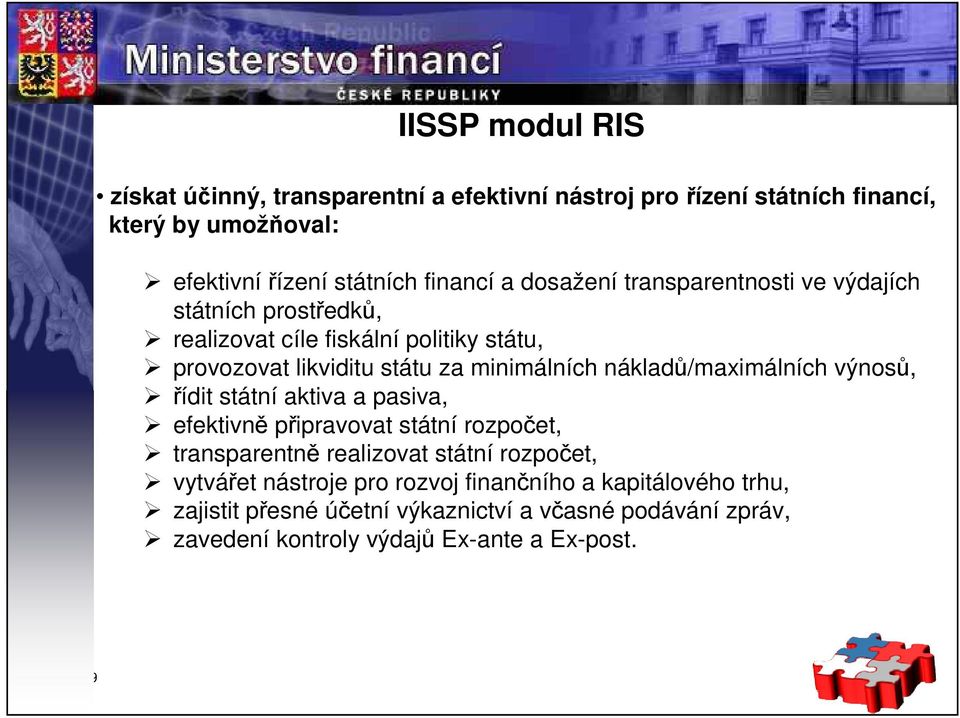 nákladů/maximálních výnosů, řídit státní aktiva a pasiva, efektivně připravovat státní rozpočet, transparentně realizovat státní rozpočet, vytvářet