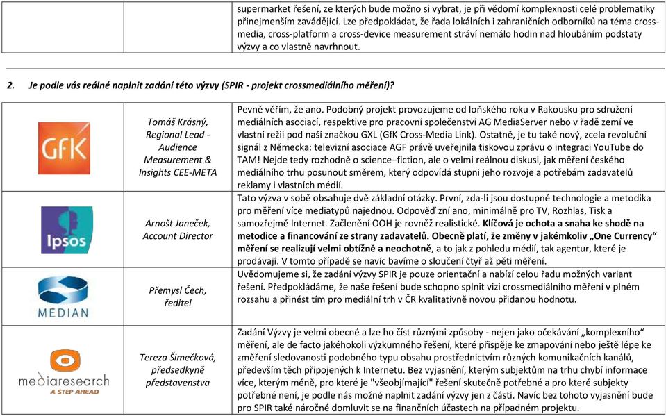 Je podle vás reálné naplnit zadání této výzvy (SPIR - projekt crossmediálního měření)? Pevně věřím, že ano.