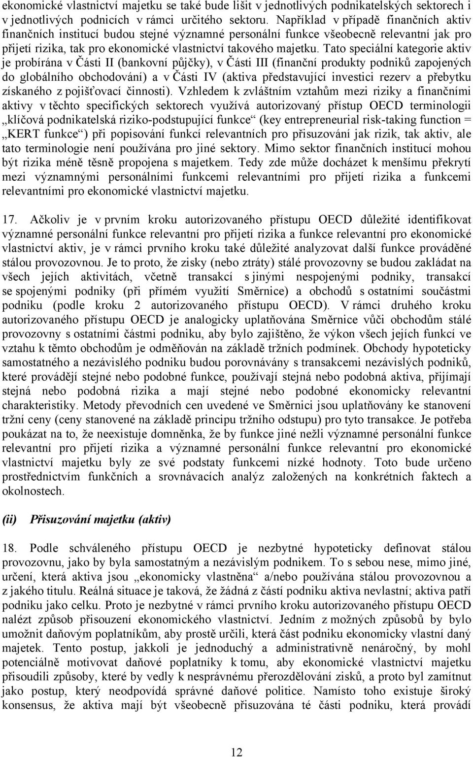 Tato speciální kategorie aktiv je probírána v Části II (bankovní půjčky), v Části III (finanční produkty podniků zapojených do globálního obchodování) a v Části IV (aktiva představující investici