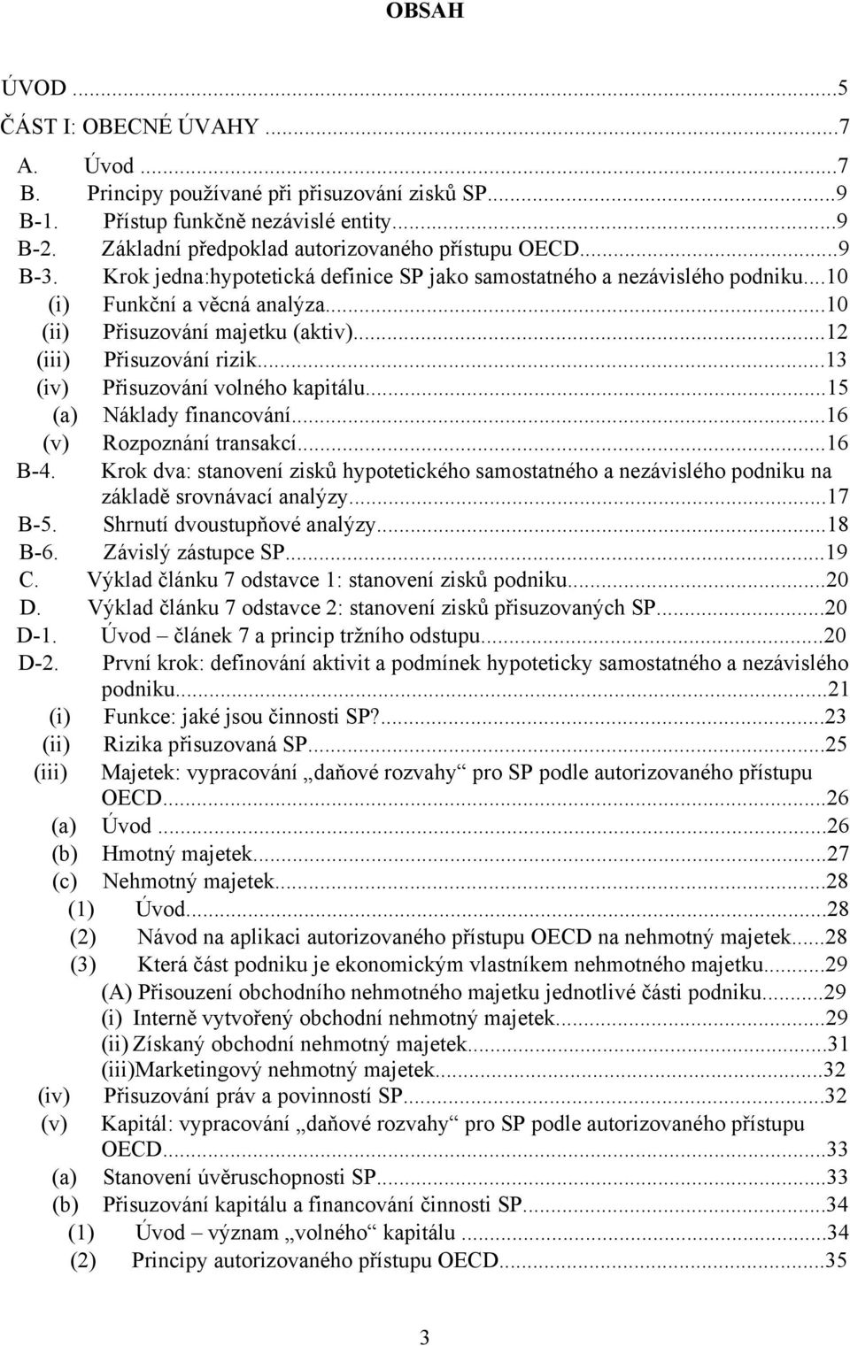 ..13 (iv) Přisuzování volného kapitálu...15 (a) Náklady financování...16 (v) Rozpoznání transakcí...16 B-4.