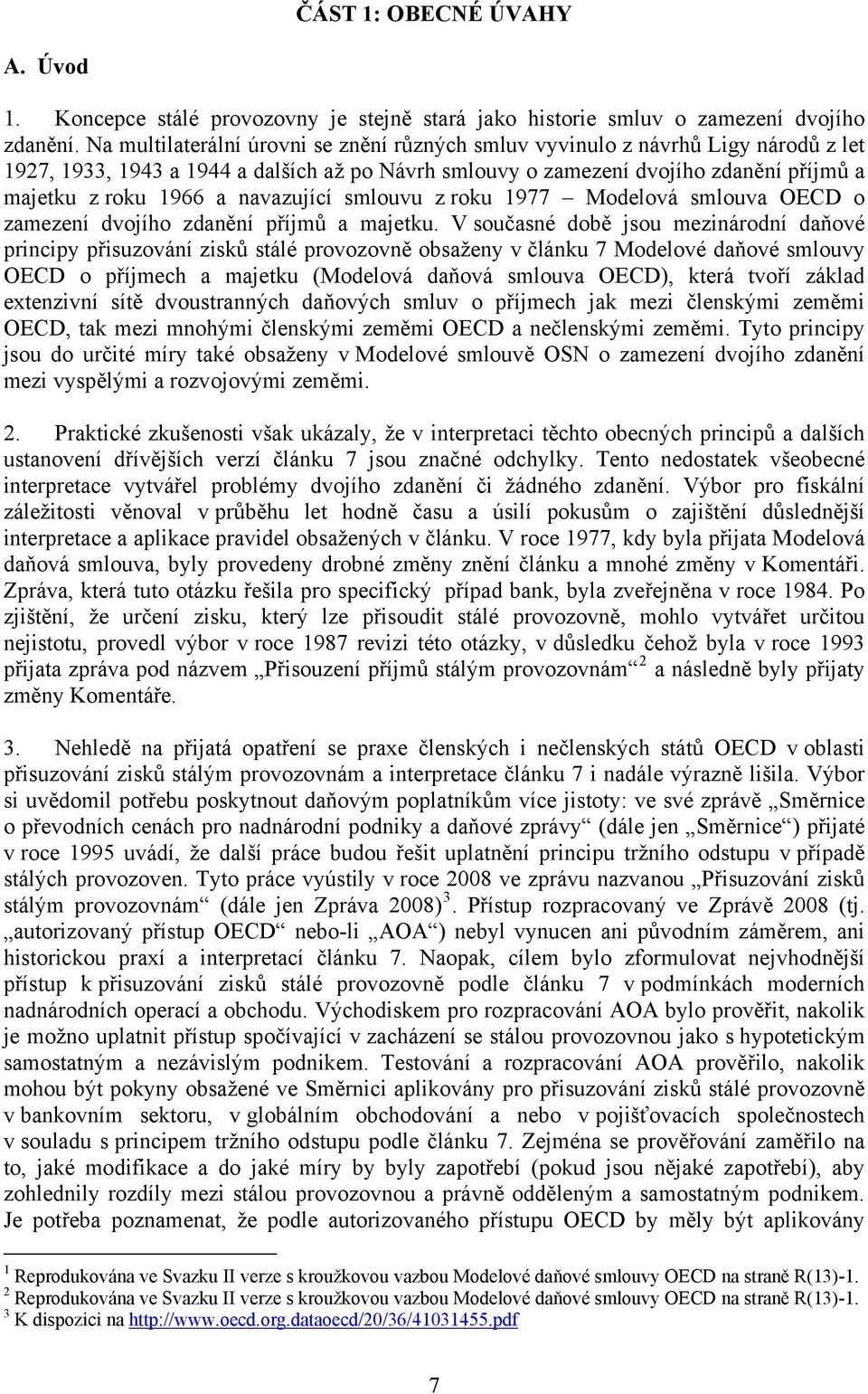 navazující smlouvu z roku 1977 Modelová smlouva OECD o zamezení dvojího zdanění příjmů a majetku.