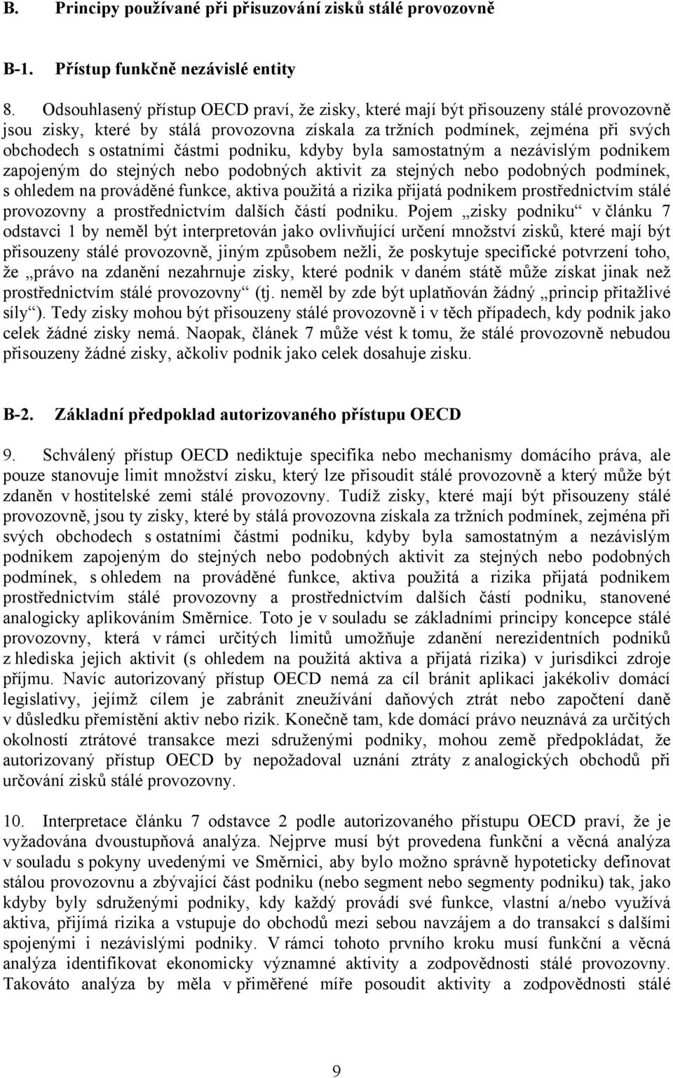 podniku, kdyby byla samostatným a nezávislým podnikem zapojeným do stejných nebo podobných aktivit za stejných nebo podobných podmínek, s ohledem na prováděné funkce, aktiva použitá a rizika přijatá