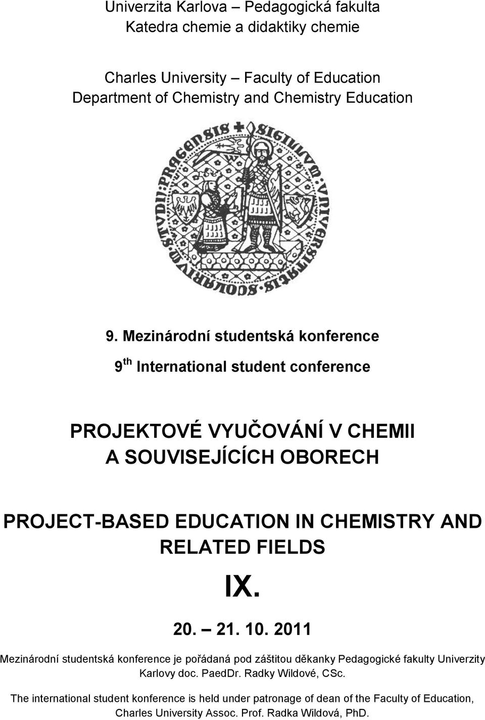 AND RELATED FIELDS IX. 20. 21. 10. 2011 Mezinárodní studentská konference je pořádaná pod záštitou děkanky Pedagogické fakulty Univerzity Karlovy doc. PaedDr.