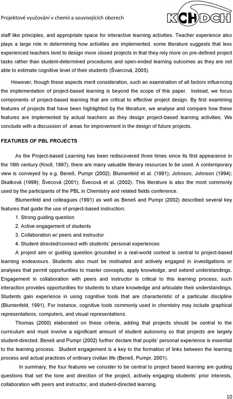 open-ended learning outcomes as they are not able to estimate cognitive level of their students (Švarcová, 2005).