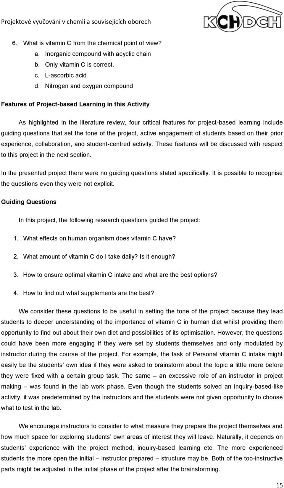 that set the tone of the project, active engagement of students based on their prior experience, collaboration, and student-centred activity.