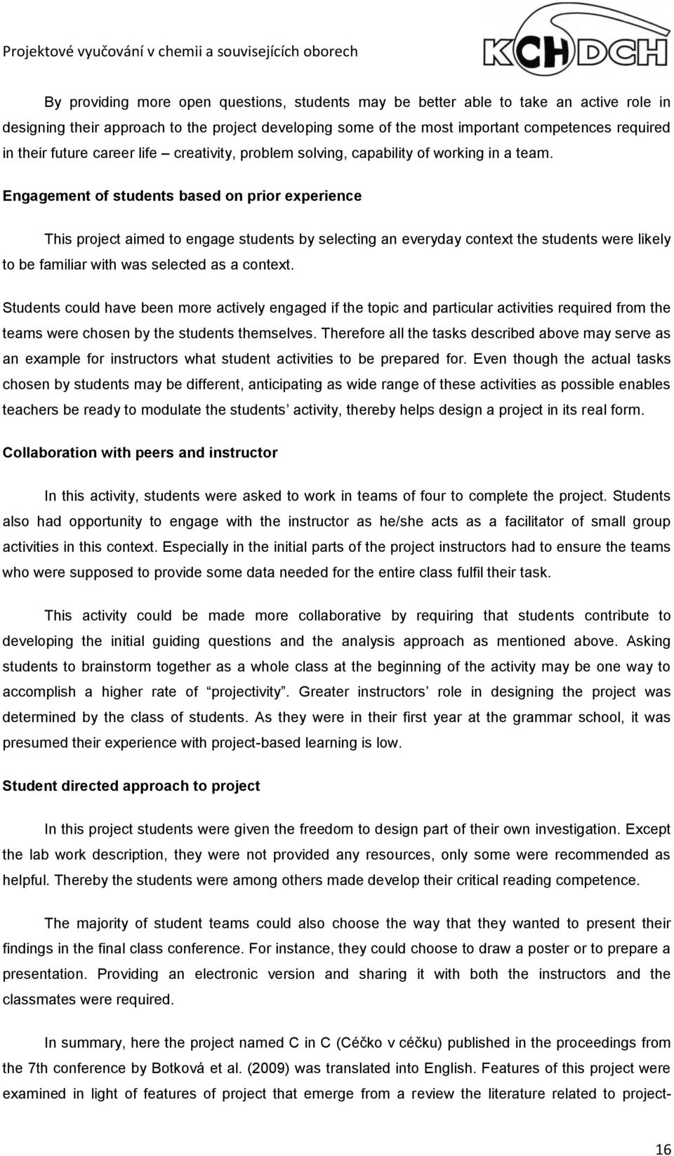 Engagement of students based on prior experience This project aimed to engage students by selecting an everyday context the students were likely to be familiar with was selected as a context.