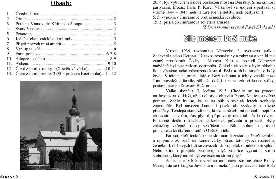 .. 11-12 26. 4. byl výbuchem nálože poškozen most na Benátky. Silná činnost partyzánů. (Pozn.: Farář P.