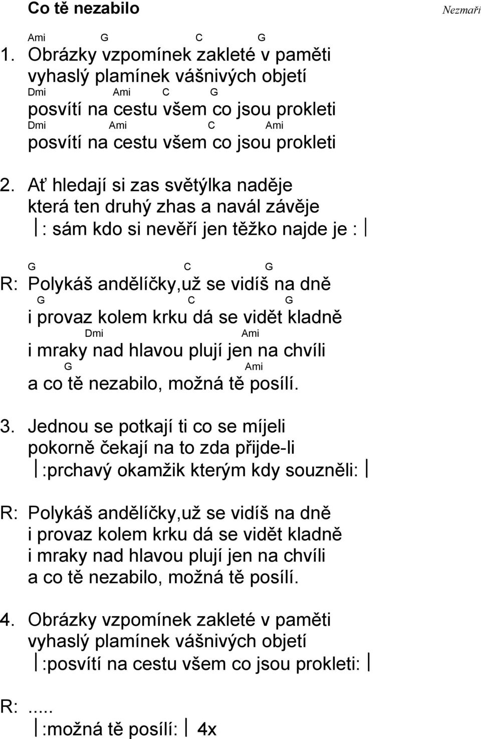 mraky nad hlavou plují jen na chvíli a co tě nezabilo, možná tě posílí. 3.