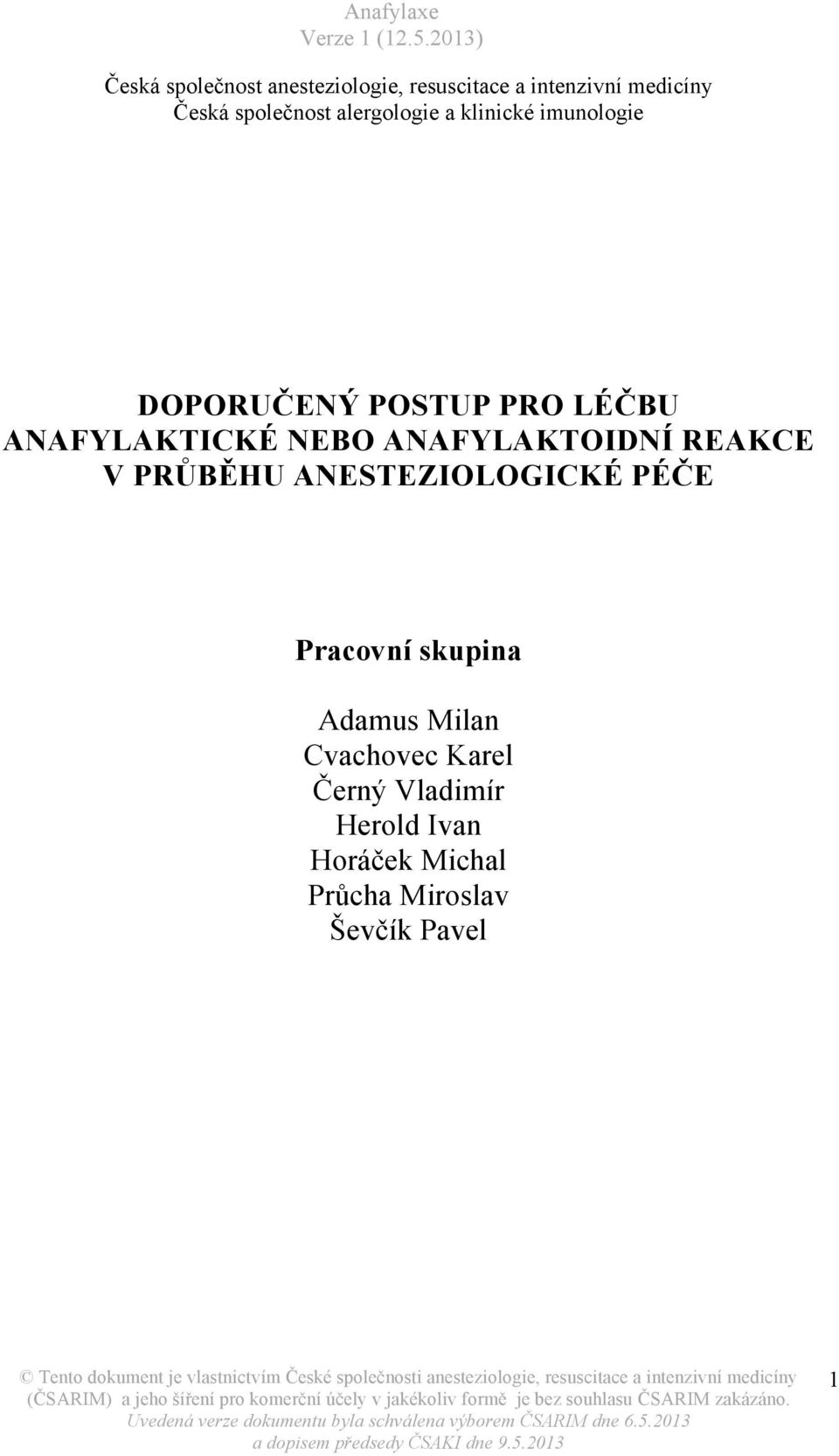 ANAFYLAKTOIDNÍ REAKCE V PRŮBĚHU ANESTEZIOLOGICKÉ PÉČE Pracovní skupina Adamus Milan