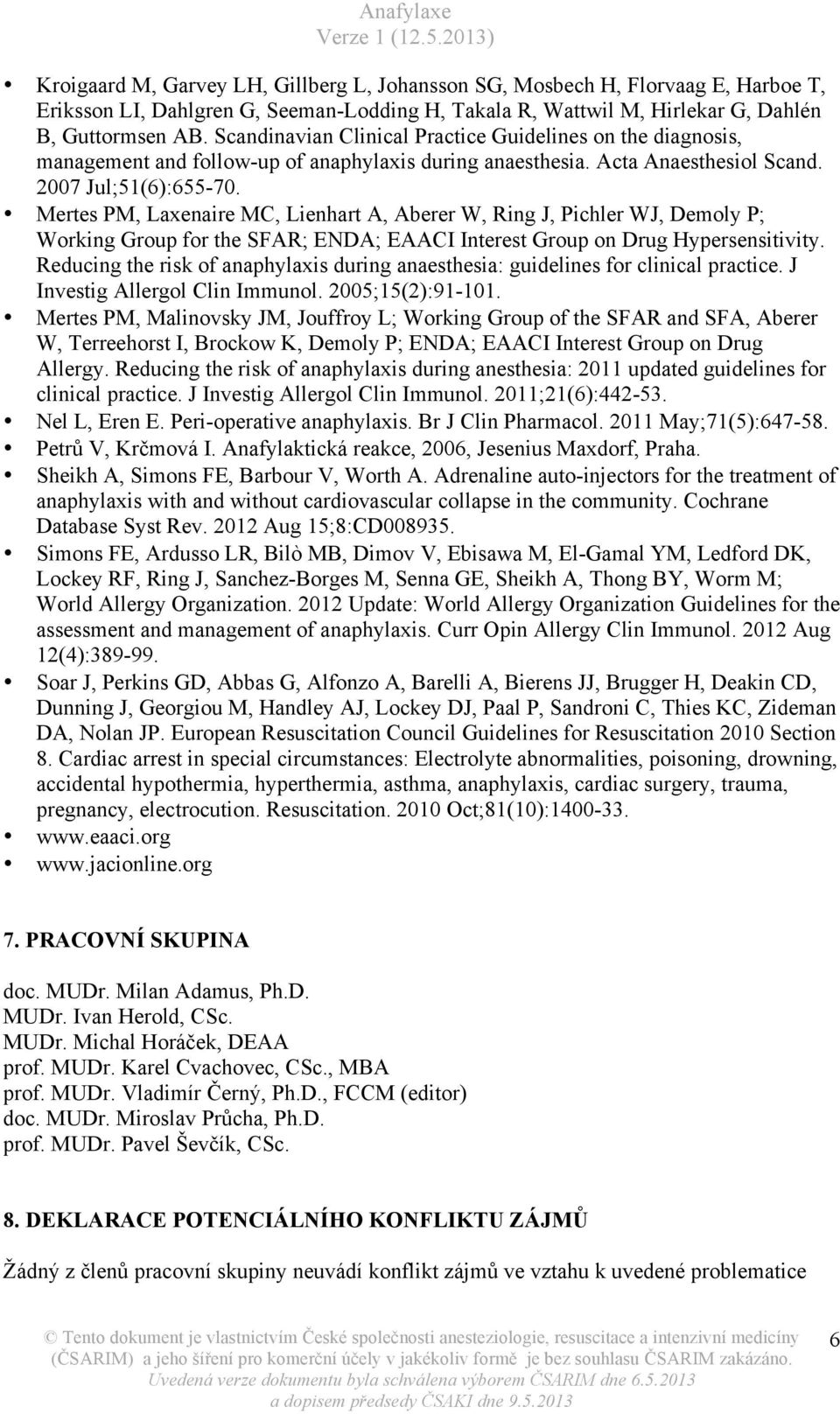 Mertes PM, Laxenaire MC, Lienhart A, Aberer W, Ring J, Pichler WJ, Demoly P; Working Group for the SFAR; ENDA; EAACI Interest Group on Drug Hypersensitivity.