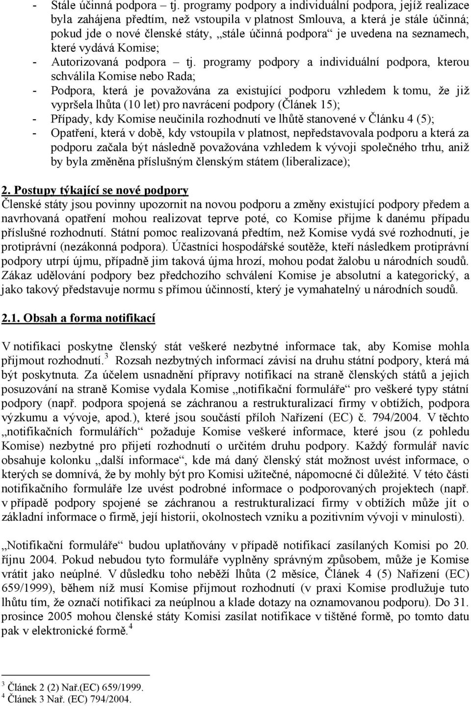 uvedena na seznamech, které vydává Komise; - Autorizovaná podpora tj.