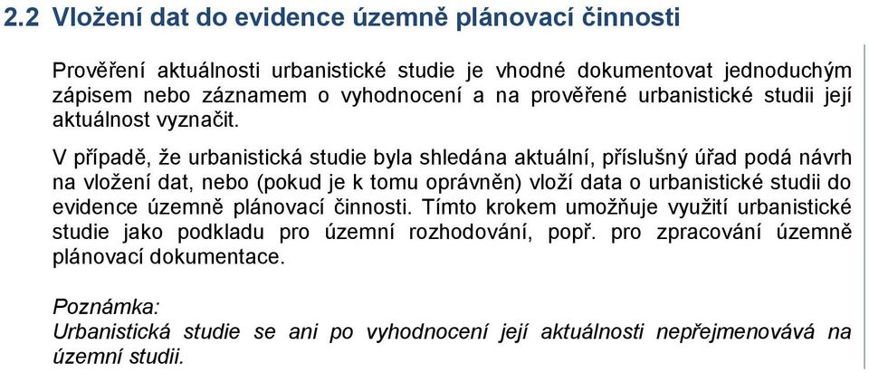 V případě, že urbanistická studie byla shledána aktuální, příslušný úřad podá návrh na vložení dat, nebo (pokud je k tomu oprávněn) vloží data o urbanistické studii do