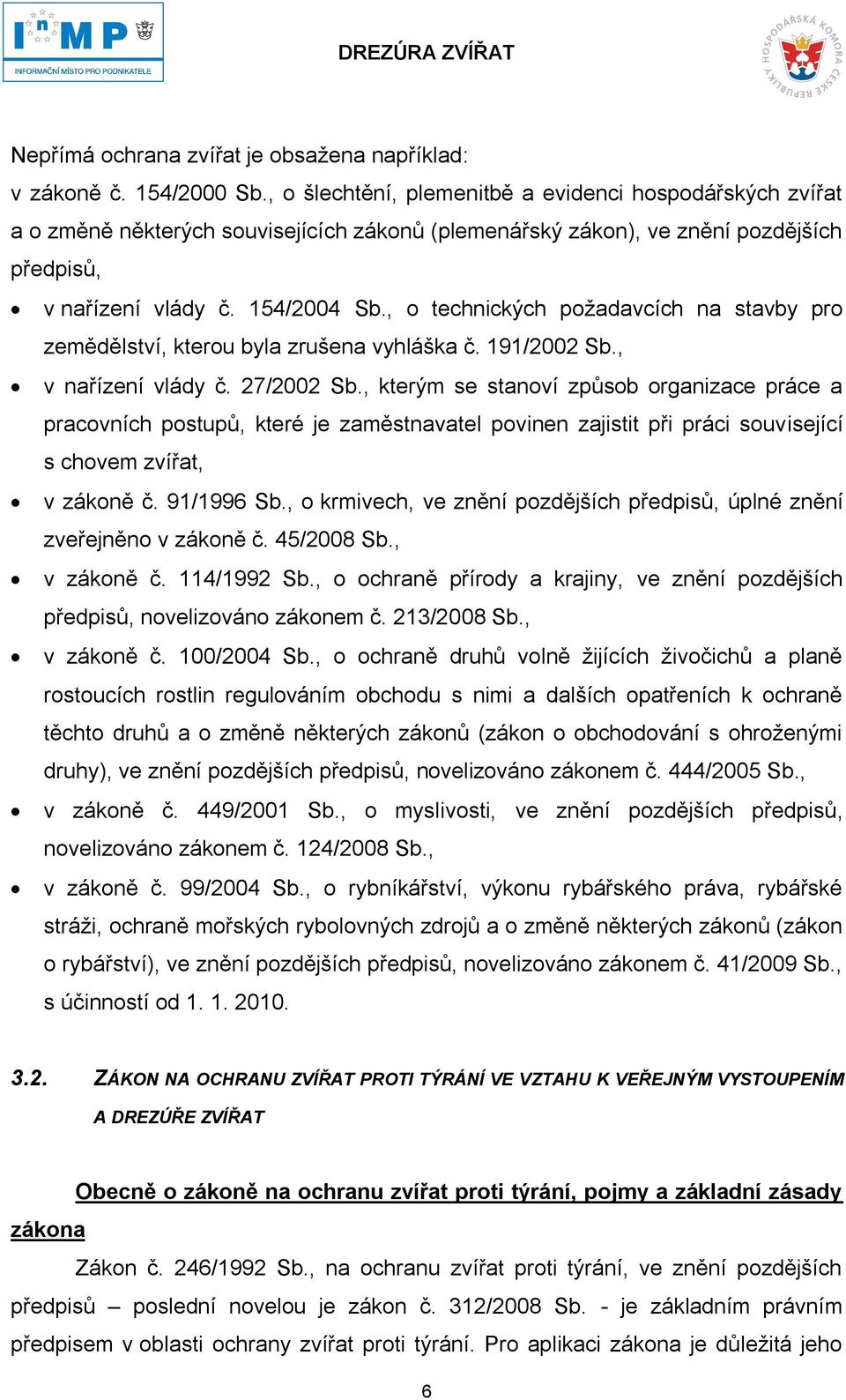 , o technických požadavcích na stavby pro zemědělství, kterou byla zrušena vyhláška č. 191/2002 Sb., v nařízení vlády č. 27/2002 Sb.