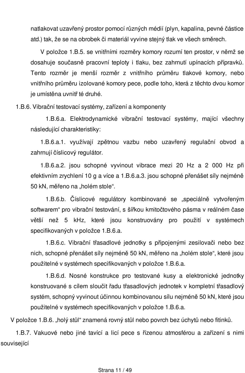 Tento rozměr je menší rozměr z vnitřního průměru tlakové komory, nebo vnitřního průměru izolované komory pece, podle toho, která z těchto dvou komor je umístěna uvnitř té druhé. 1.B.6.