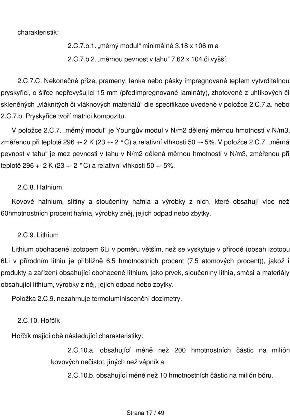 7.b.2. měrnou pevnost v tahu 7,62 x 104 či vyšší. 2.C.