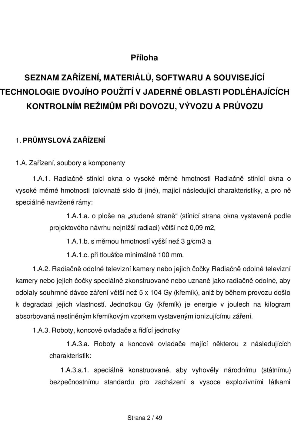 A.1.b. s měrnou hmotností vyšší než 3 g/cm3 a 1.A.1.c. při tloušťce minimálně 100 mm. 1.A.2.