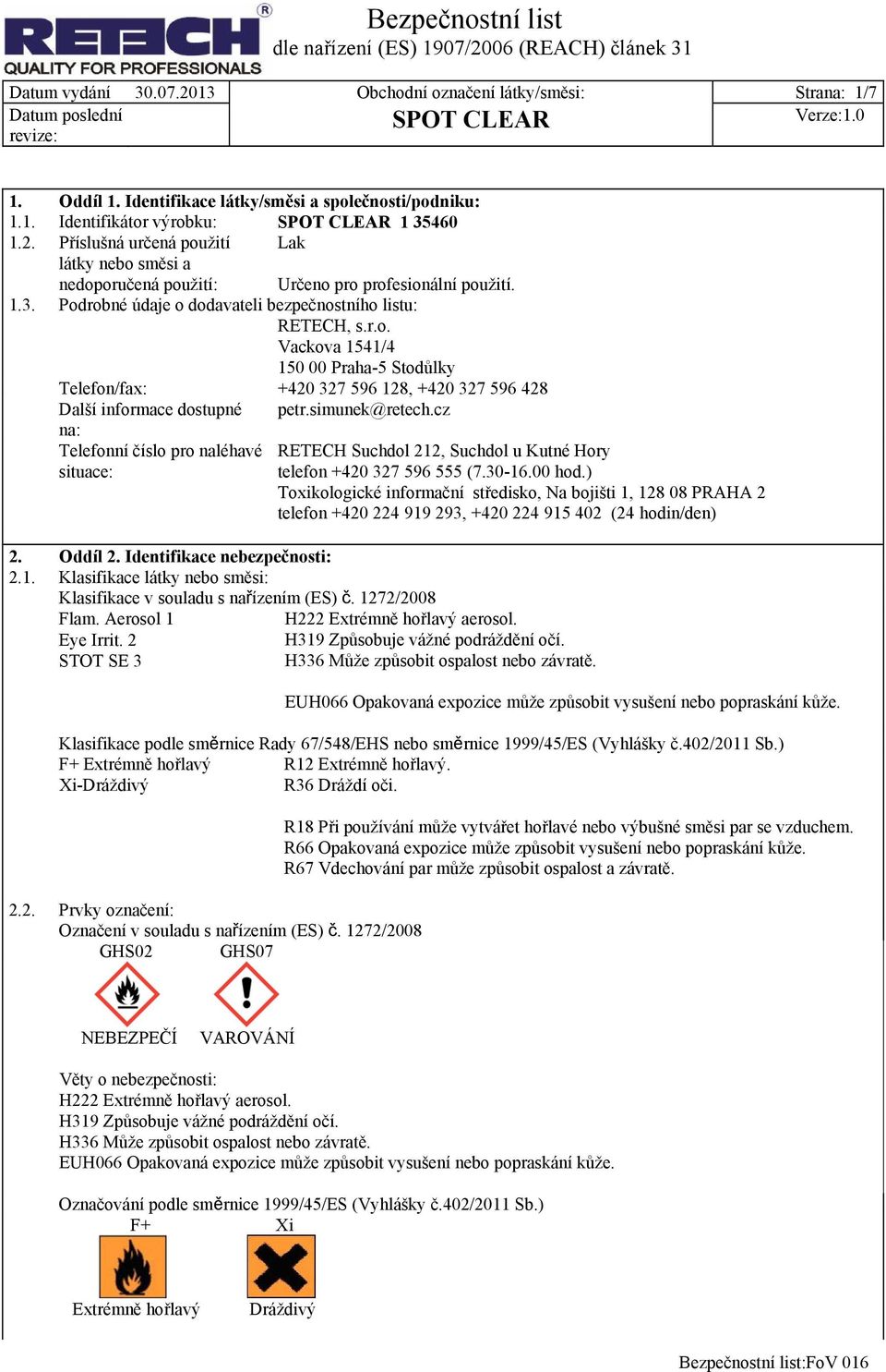 simunek@retech.cz na: Telefonní číslo pro naléhavé situace: RETECH Suchdol 212, Suchdol u Kutné Hory telefon +420 327 596 555 (7.30-16.00 hod.